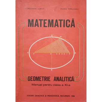 MATEMATICA. GEOMETRIE ANALITICA. MANUAL PENTRU CLASA A XI-A