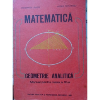 MATEMATICA GEOMETRIE ANALITICA, MANUAL PENTRU CLASA A XI-A