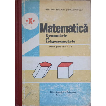 MATEMATICA. GEOMETRIE SI TRIGONOMETRIE. MANUAL PENTRU CLASA A X-A