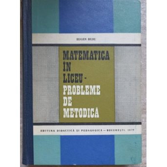 MATEMATICA IN LICEU - PROBLEME DE METODICA