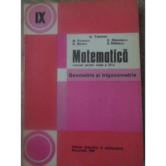 MATEMATICA, MANUAL PENTRU CLASA A IX-A. GEOMETRIE SI TRIGONOMETRIE