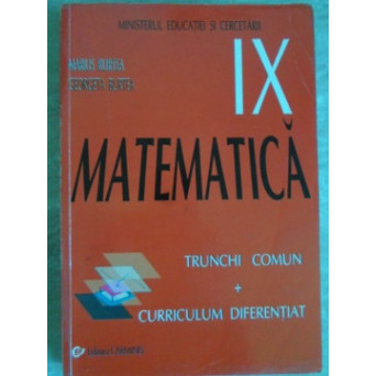 MATEMATICA. MANUAL PENTRU CLASA A IX-A. TRUNCHI COMUN + CURRICULUM DIFERENTIAT