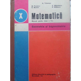 MATEMATICA. MANUAL PENTRU CLASA A X-A. GEOMETRIE SI TRIGONOMETRIE