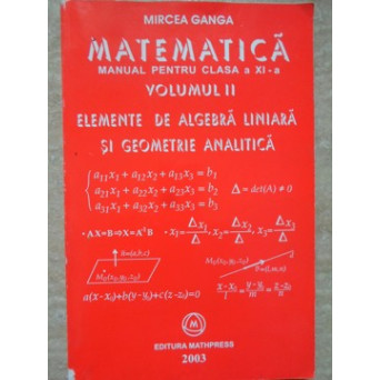 MATEMATICA MANUAL PENTRU CLASA A XI-A VOL.2 ELEMENTE DE ALGEBRA LINIARA SI GEOMETRIE ANALITICA