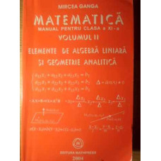 MATEMATICA MANUAL PENTRU CLASA A XI-A VOL.2 ELEMENTE DE ALGEBRA LINIARA SI GEOMETRIE ANALITICA