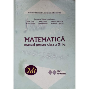 MATEMATICA. MANUAL PENTRU CLASA A XII-A