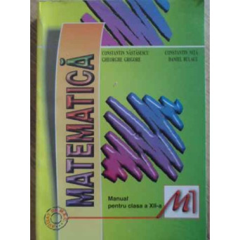 MATEMATICA MANUAL PENTRU CLASA A XII-A M1