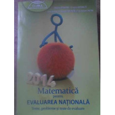 MATEMATICA PENTRU EVALUAREA NATIONALA 2014. TEME, PROBLEME SI TESTE DE EVALUARE