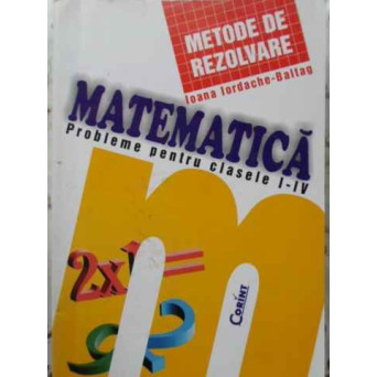 MATEMATICA PROBLEME PENTRU CLASELE I-IV. METODE DE REZOLVARE