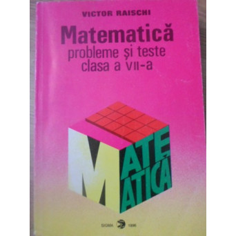 MATEMATICA PROBLEME SI TESTE CLASA A VII-A