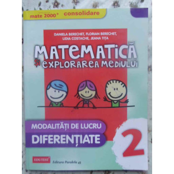 MATEMATICA SI EXPLORAREA MEDIULUI CLASA A II-A. MODALITATI DE LUCRU DIFERENTIATE