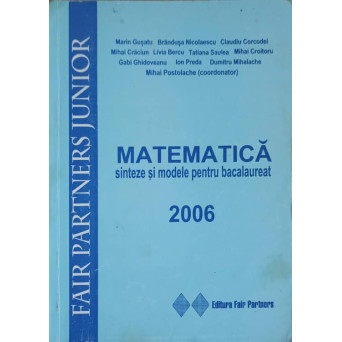 MATEMATICA, SINTEZE SI MODELE PENTRU BACALAUREAT 2006