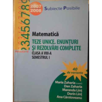 MATEMATICA TEZE UNICE. ENUNTURI SI REZOLVARI COMPLETE CLASA A VIII-A SEMESTRUL 1