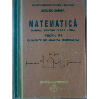 MATEMATICA MANUAL PENTRU CLASA A XII-A PROFIL M1 ELEMENTE DE ANALIZA MATEMATICA
