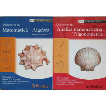 MEMORATOR DE MATEMATICA: ALGEBRA, ANALIZA MATEMATICA SI TRIGONOMETRIE PENTRU CLASELE 9-12