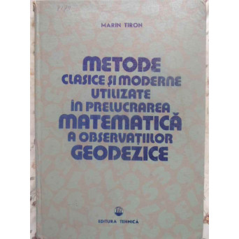 METODE CLASICE SI MODERNE UTILIZATE IN PRELUCRAREA MATEMATICA A OBSERVATIILOR GEODEZICE
