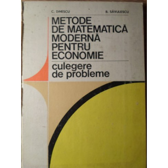 METODE DE MATEMATICA MODERNA PENTRU ECONOMIE. CULEGERE DE PROBLEME