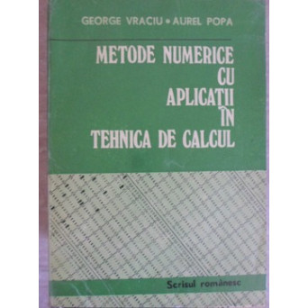 METODE NUMERICE CU APLICATII IN TEHNICA DE CALCUL VOL.1