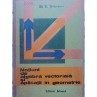 NOTIUNI DE ALGEBRA VECTORIALA SI APLICATII IN GEOMETRIE NOTIUNI DE ALGEBRA VECTORIALA SI APLICATII IN GEOMETRIE
