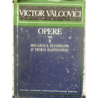 OPERE VOL.2 MECANICA FLUIDELOR SI TEORIA ELASTICITATII