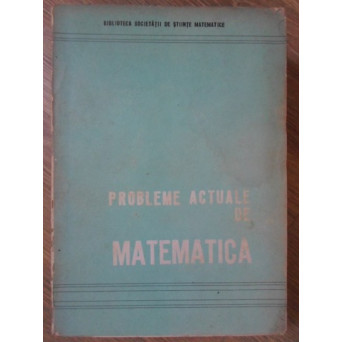 PROBLEME ACTUALE DE MATEMATICA