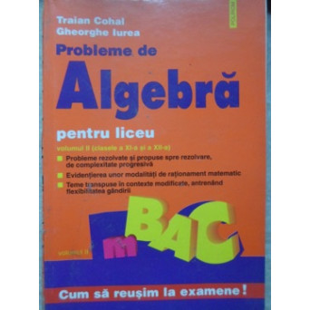 PROBLEME DE ALGEBRA PENTRU LICEU VOL.2 (CLASELE A XI-A SI A XII-A)
