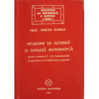 PROBLEME DE ALGEBRA SI ANALIZA MATEMATICA XI-XII BACALAUREAT SI ADMITERE IN INVATAMANTUL SUPERIOR PROBLEME DE ALGEBRA SI ANALIZA MATEMATICA XI-XII BACALAUREAT SI ADMITERE IN INVATAMANTUL SUPERIOR