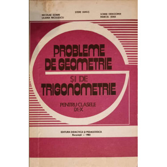 PROBLEME DE GEOMETRIE SI DE TRIGONOMETRIE PENTRU CLASELE IX-X