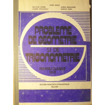 PROBLEME DE GEOMETRIE SI DE TRIGONOMETRIE PENTRU CLASELE IX-X