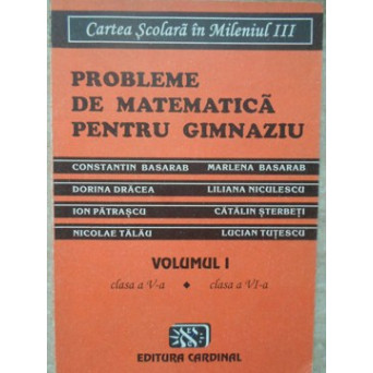 PROBLEME DE MATEMATICA PENTRU GIMNAZIU VOL.1 CLASA A V-A, CLASA A VI-A