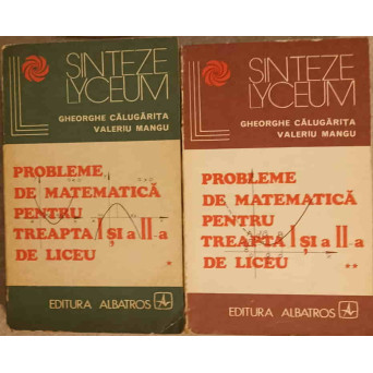 PROBLEME DE MATEMATICA PENTRU TREAPTA I SI A II-A DE LICEU VOL.1-2