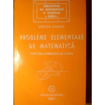 PROBLEME ELEMENTARE DE MATEMATICA PENTRU GIMNAZIU SI LICEU