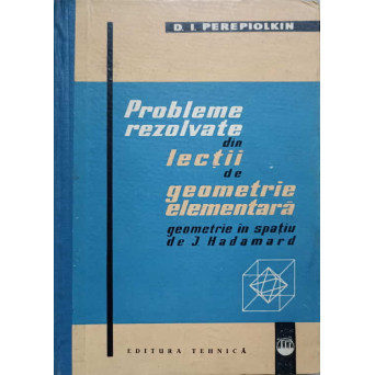 PROBLEME REZOLVATE DIN LECTII DE GEOMETRIE ELEMENTARA