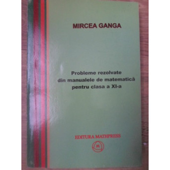 PROBLEME REZOLVATE DIN MANUALELE DE MATEMATICA PENTRU CLASA A XI-A