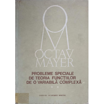 PROBLEME SPECIALE DE TEORIA FUNCTIILOR DE O VARIABILA COMPLEXA VOL.2