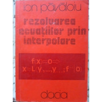 REZOLVAREA ECUATIILOR PRIN INTERPOLARE