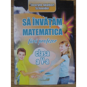 SA INVATAM MATEMATICA FARA PROFESOR CLASA A V-A
