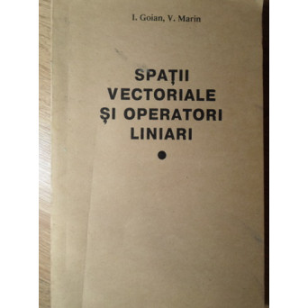 SPATII VECTORIALE SI OPERATORI LINIARI