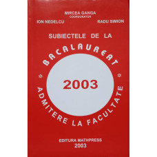 SUBIECTE DE LA BACALAUREAT ADMITERE LA FACULTATE 2003