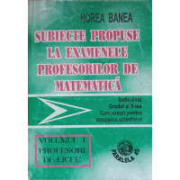 SUBIECTE PROPUSE LA EXAMENELE PROFESORILOR DE MATEMATICA VOL.1 PROFESORI DE LICEU SUBIECTE PROPUSE LA EXAMENELE PROFESORILOR DE MATEMATICA VOL.1 PROFESORI DE LICEU