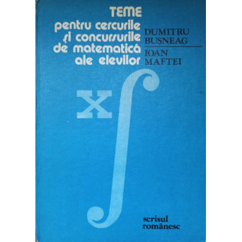 TEME PENTRU CERCURILE SI CONCURSURILE DE MATEMATICA ALE ELEVILOR