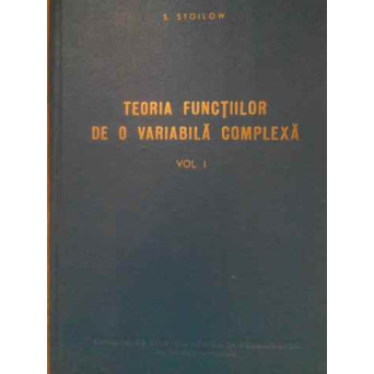 TEORIA FUNCTIILOR DE O VARIABILA COMPLEXA VOL.1