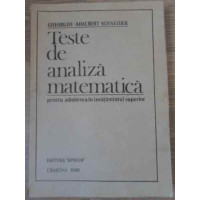 TESTE DE ANALIZA MATEMATICA PENTRU ADMITEREA IN INVATAMANTUL SUPERIOR TESTE DE ANALIZA MATEMATICA PENTRU ADMITEREA IN INVATAMANTUL SUPERIOR