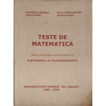 TESTE DE MATEMATICA PENTRU ADMITEREA LA FACULTATEA DE ELECTRONICA SI TELECOMUNICATII