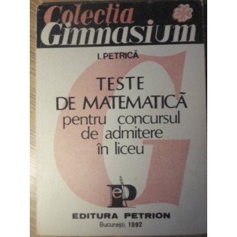 TESTE DE MATEMATICA PENTRU CONCURSUL DE ADMITERE IN LICEU