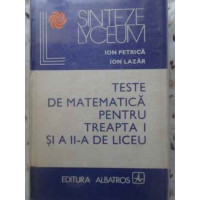 TESTE DE MATEMATICA PENTRU TREAPTA I SI A II-A DE LICEU