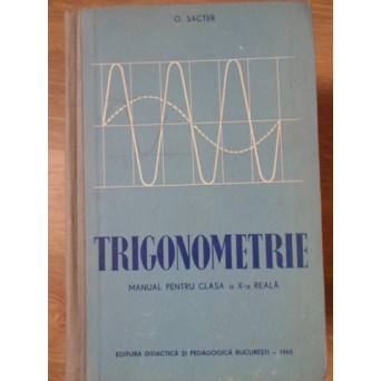 TRIGONOMETRIE. MANUAL PENTRU CLASA A X-A REALA