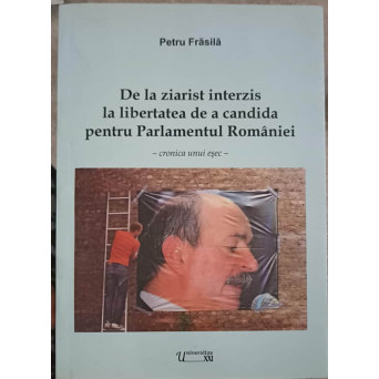 DE LA ZIARIST INTERZIS LA LIBERTATEA DE A CANDIDA PENTRU PARLAMENTUL ROMANIEI - CRONICA UNUI ESEC