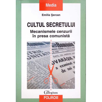 CULTUL SECRETULUI. MECANISMELE CENZURII IN PRESA COMUNISTA
