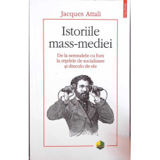 ISTORIILE MASS-MEDIEI. DE LA SEMNALELE CU FUM LA RETELELE DE SOCIALIZARE SI DINCOLO DE ELE